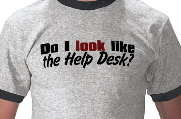 Do I Look Like the Help Desk?