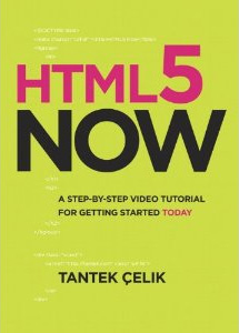 HTML5 Now: A Step-by-Step Video Tutorial for Getting Started Today