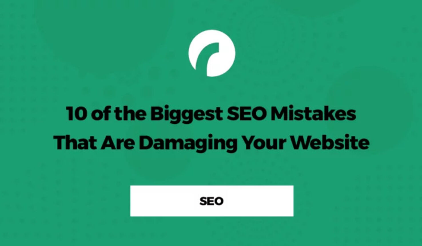 Biggest SEO Mistakes That Are Damaging Your Website